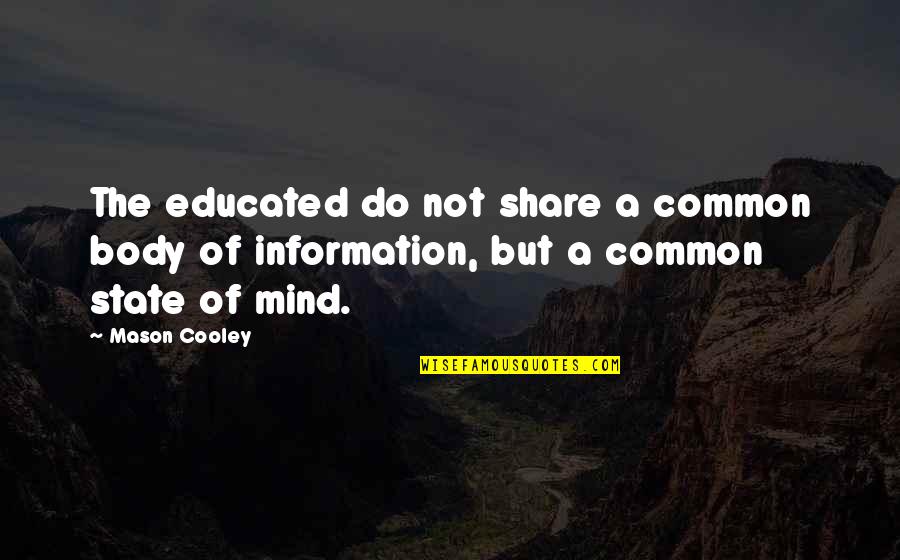 Afikpo Nkwa Quotes By Mason Cooley: The educated do not share a common body