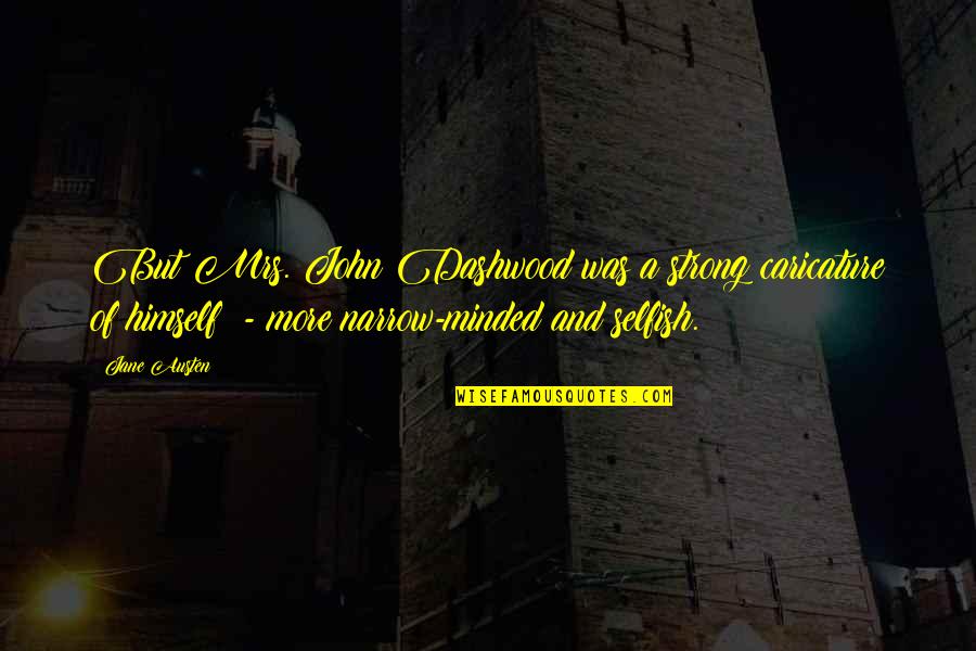 Afila Anda Quotes By Jane Austen: But Mrs. John Dashwood was a strong caricature Afila Anda Quotes By Jane Austen: But Mrs. John Dashwood was a strong caricature