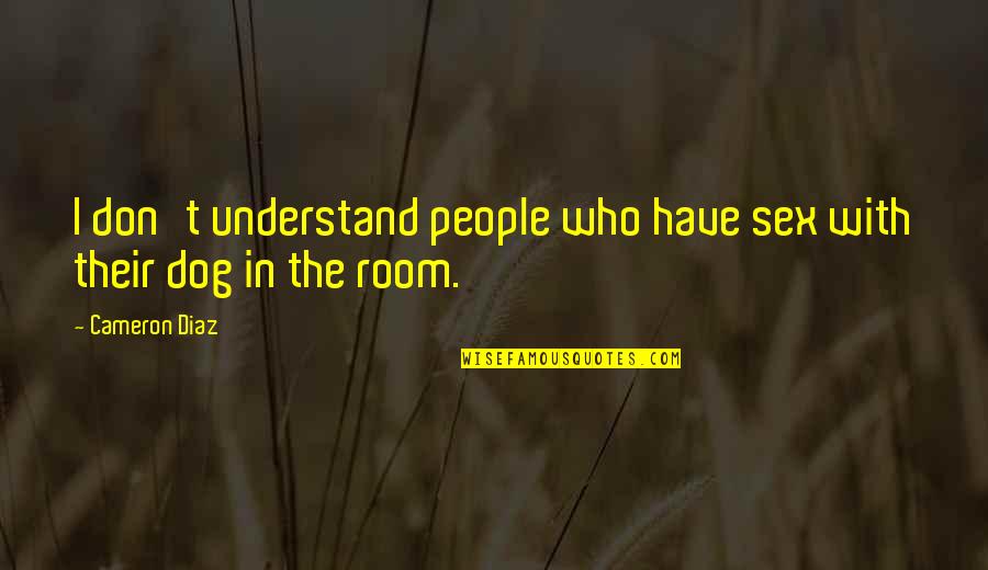 Afilado De Brocas Quotes By Cameron Diaz: I don't understand people who have sex with