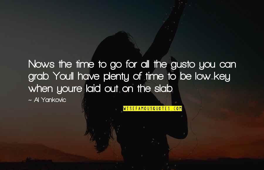 Afilar Cuchillos Quotes By Al Yankovic: Nows the time to go for all the Afilar Cuchillos Quotes By Al Yankovic: Nows the time to go for all the