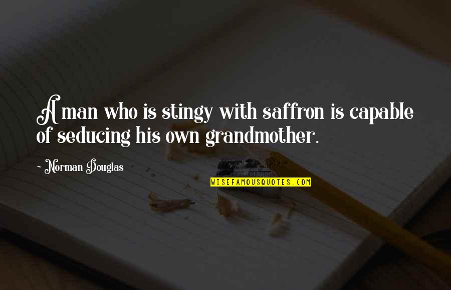 Afiliarse Al Quotes By Norman Douglas: A man who is stingy with saffron is