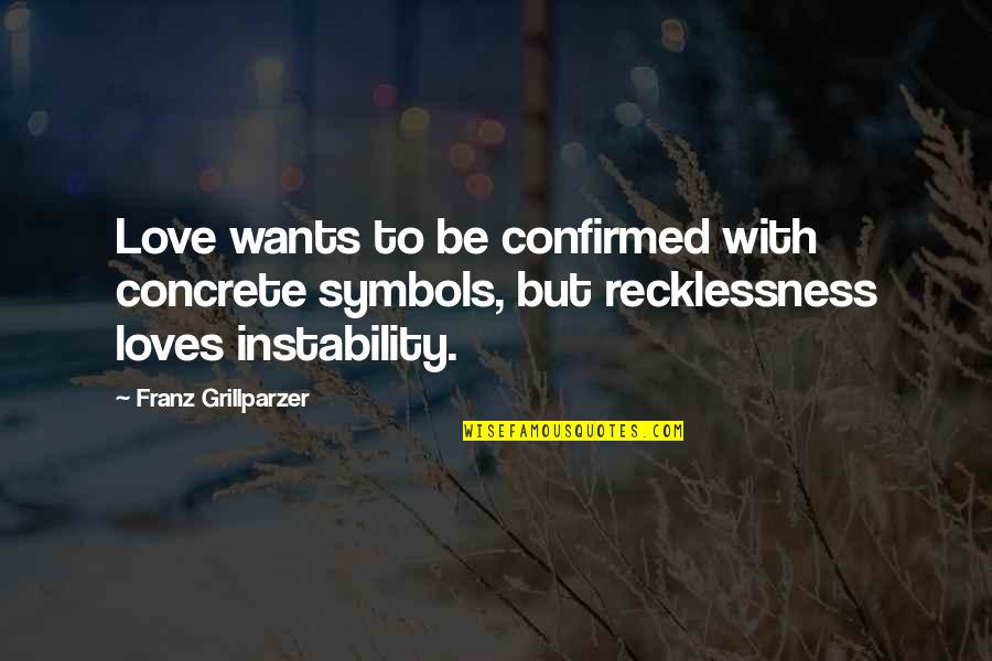 Afiliarse Banco Quotes By Franz Grillparzer: Love wants to be confirmed with concrete symbols, Afiliarse Banco Quotes By Franz Grillparzer: Love wants to be confirmed with concrete symbols,