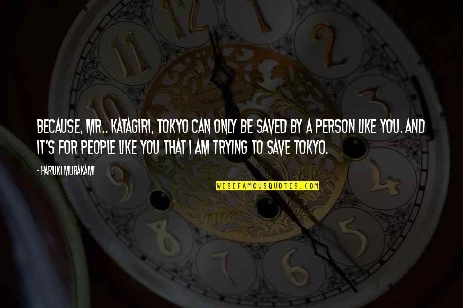 Afilmywap Quotes By Haruki Murakami: Because, Mr.. Katagiri, Tokyo can only be saved