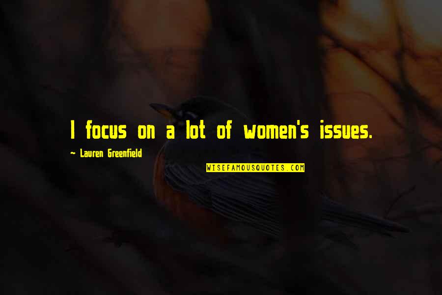 Afilmywap Quotes By Lauren Greenfield: I focus on a lot of women's issues. Afilmywap Quotes By Lauren Greenfield: I focus on a lot of women's issues.
