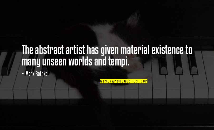 Afima Quotes By Mark Rothko: The abstract artist has given material existence to