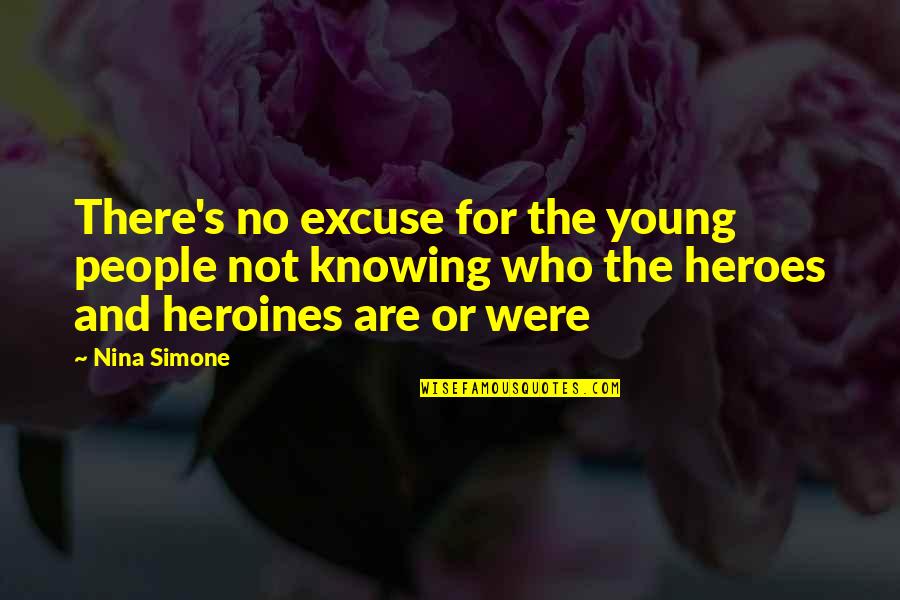 Afima Quotes By Nina Simone: There's no excuse for the young people not Afima Quotes By Nina Simone: There's no excuse for the young people not