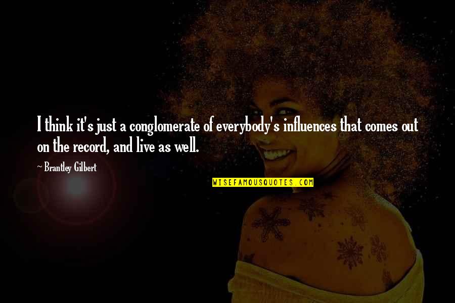 Afinal De Contas Quotes By Brantley Gilbert: I think it's just a conglomerate of everybody's Afinal De Contas Quotes By Brantley Gilbert: I think it's just a conglomerate of everybody's