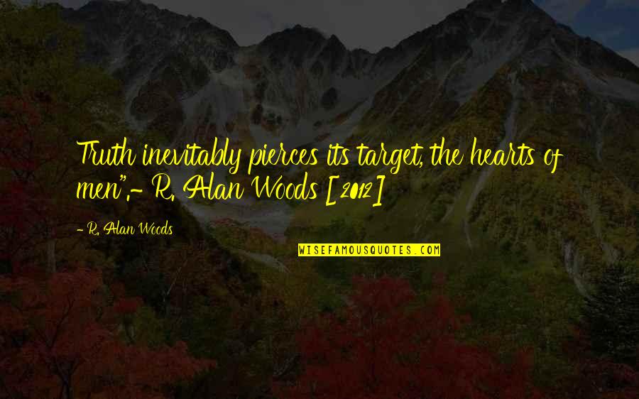 Afinal De Contas Quotes By R. Alan Woods: Truth inevitably pierces its target, the hearts of