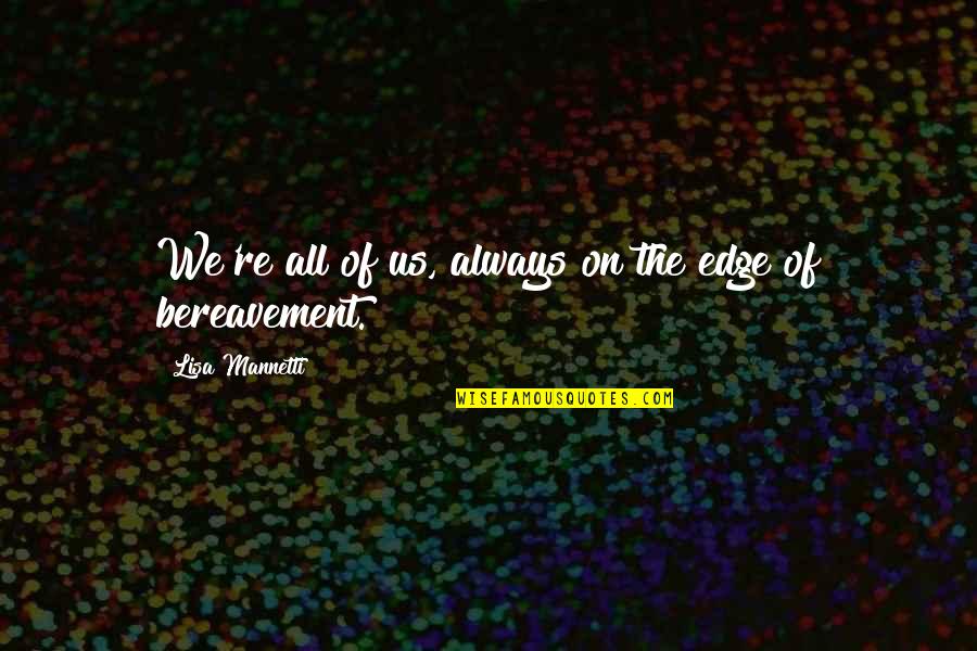 Afinando A Viola Quotes By Lisa Mannetti: We're all of us, always on the edge