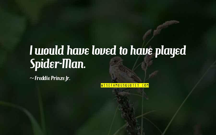 Afinando O Quotes By Freddie Prinze Jr.: I would have loved to have played Spider-Man.