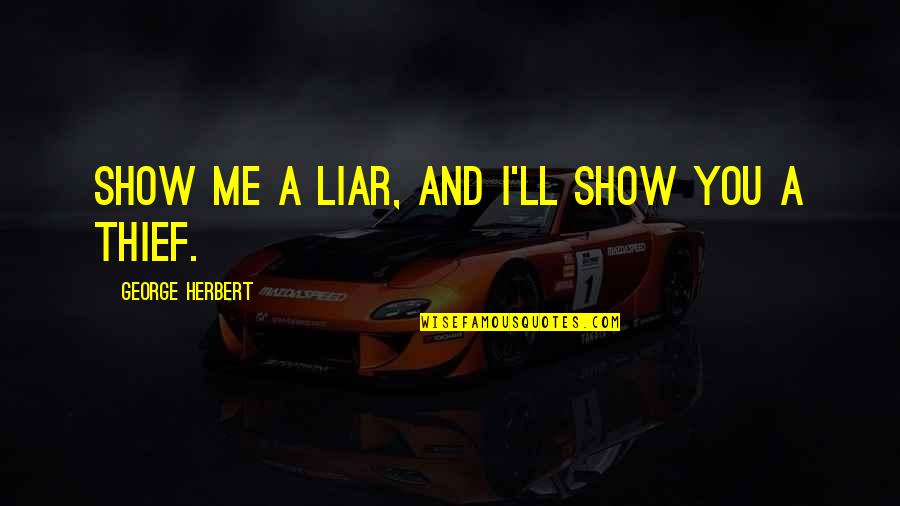 Afinando O Quotes By George Herbert: Show me a liar, and I'll show you