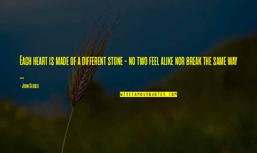 Afinar Quotes By John Geddes: Each heart is made of a different stone Afinar Quotes By John Geddes: Each heart is made of a different stone