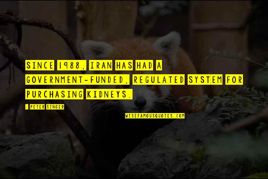Afinar Quotes By Peter Singer: Since 1988, Iran has had a government-funded, regulated Afinar Quotes By Peter Singer: Since 1988, Iran has had a government-funded, regulated
