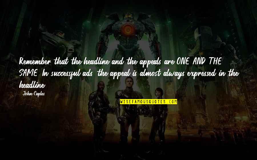 Afinidad En Quotes By John Caples: Remember that the headline and the appeals are Afinidad En Quotes By John Caples: Remember that the headline and the appeals are