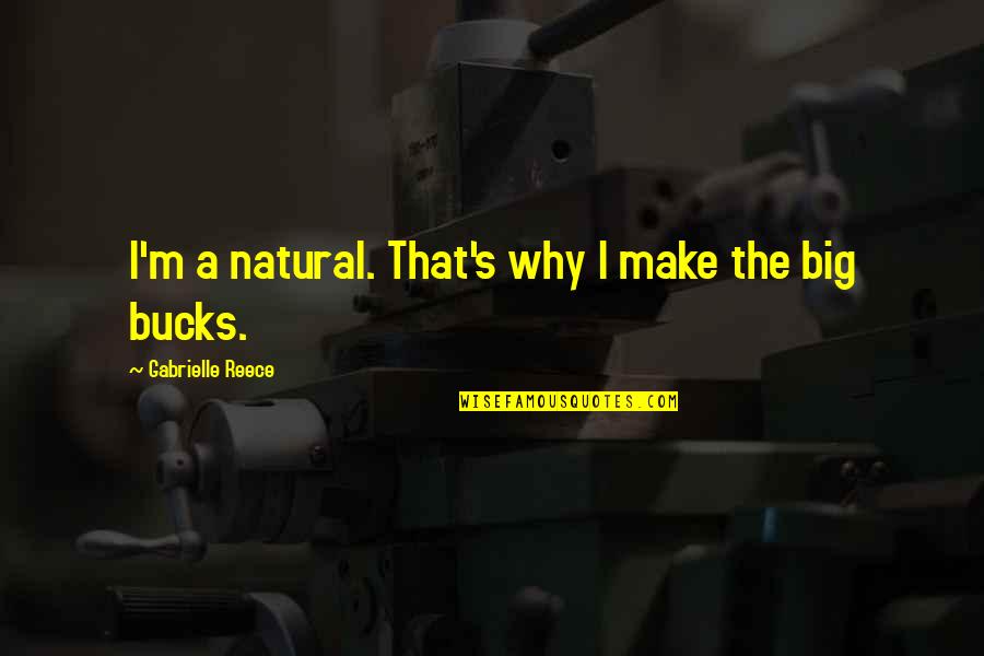 Afinil Quotes By Gabrielle Reece: I'm a natural. That's why I make the Afinil Quotes By Gabrielle Reece: I'm a natural. That's why I make the