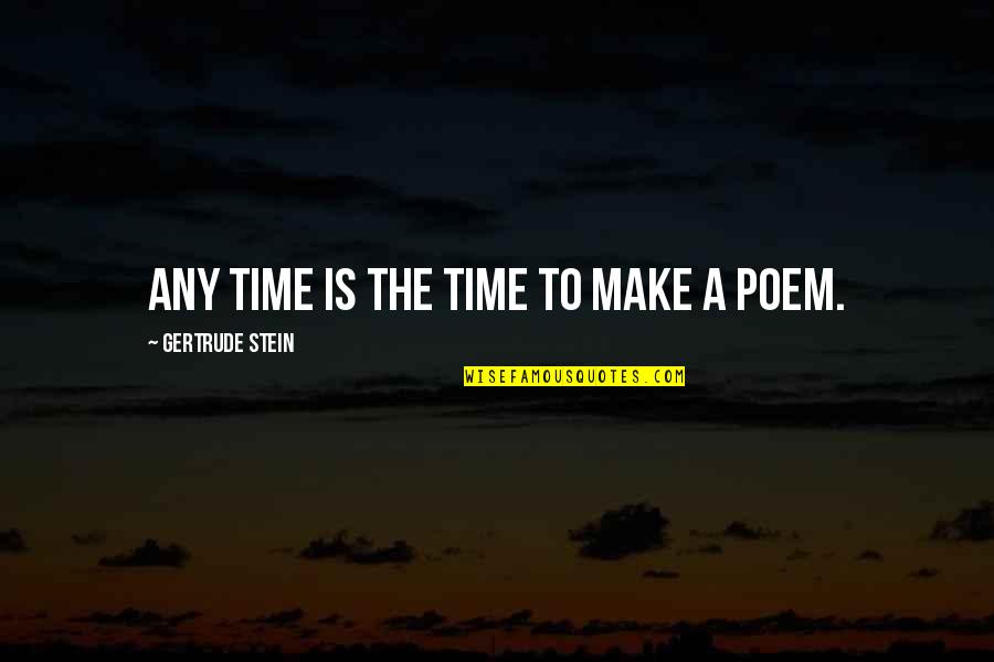 Afirmace Quotes By Gertrude Stein: Any time is the time to make a Afirmace Quotes By Gertrude Stein: Any time is the time to make a