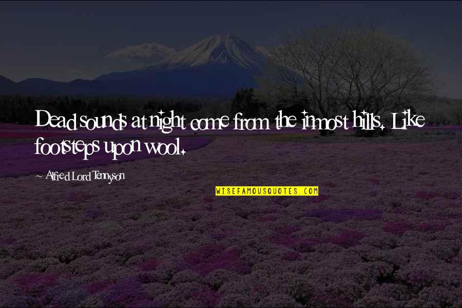 Afirmados Quotes By Alfred Lord Tennyson: Dead sounds at night come from the inmost Afirmados Quotes By Alfred Lord Tennyson: Dead sounds at night come from the inmost