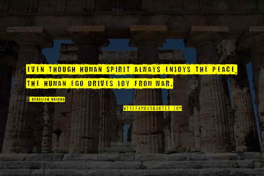 Afirmar Em Quotes By Debasish Mridha: Even though human spirit always enjoys the peace,