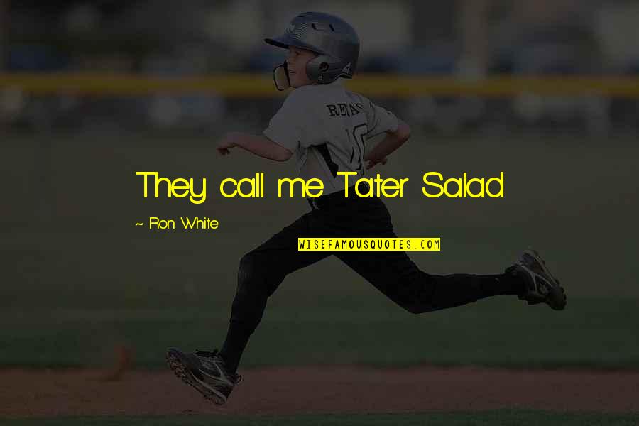 Afirmar Sinonimo Quotes By Ron White: They call me Tater Salad