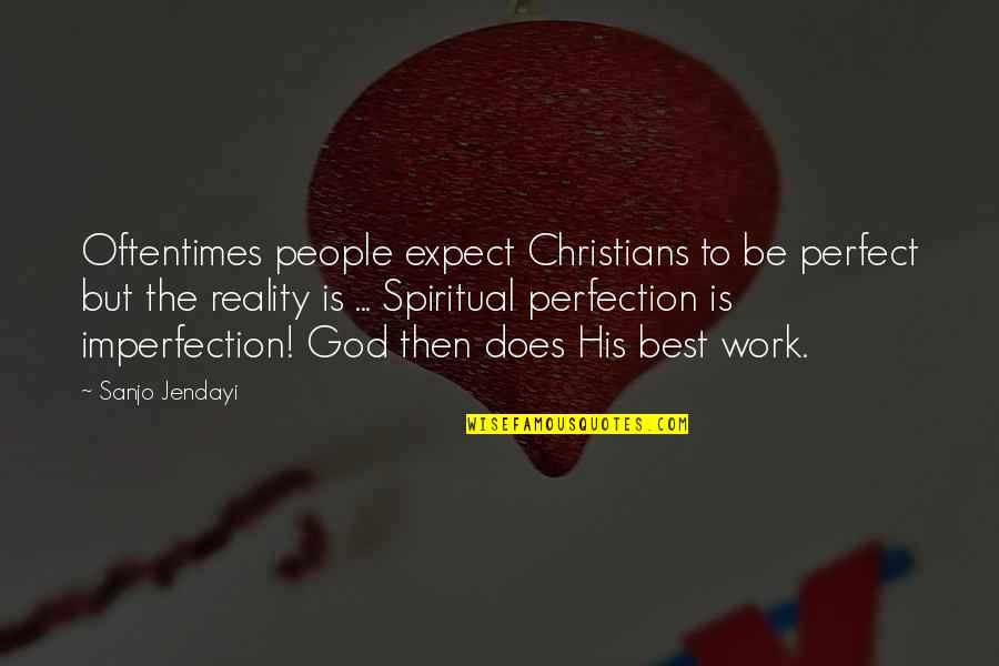 Afirmativa Ficta Quotes By Sanjo Jendayi: Oftentimes people expect Christians to be perfect but Afirmativa Ficta Quotes By Sanjo Jendayi: Oftentimes people expect Christians to be perfect but