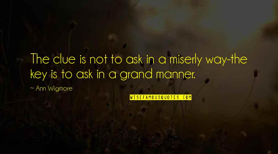 Afirmo Definicion Quotes By Ann Wigmore: The clue is not to ask in a