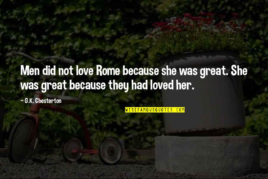 Afirmo Definicion Quotes By G.K. Chesterton: Men did not love Rome because she was Afirmo Definicion Quotes By G.K. Chesterton: Men did not love Rome because she was