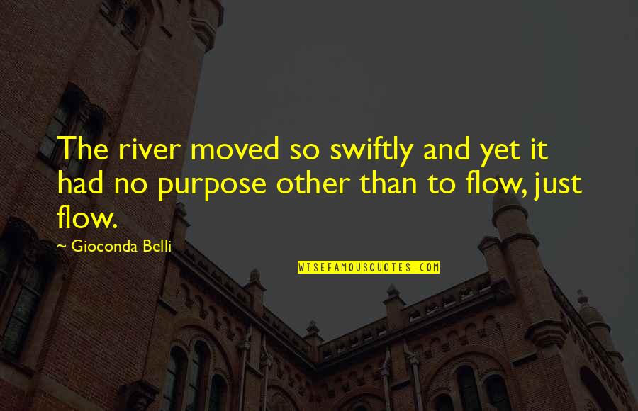 Afisco Quotes By Gioconda Belli: The river moved so swiftly and yet it