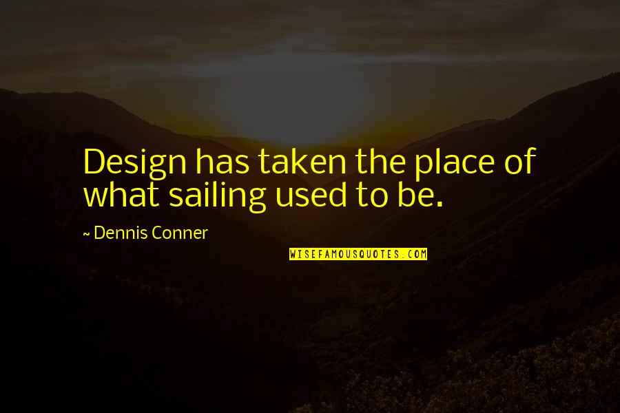 Afishing Quotes By Dennis Conner: Design has taken the place of what sailing