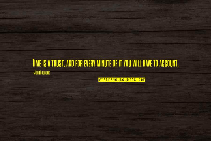 Afiuni Quotes By John Lubbock: Time is a trust, and for every minute