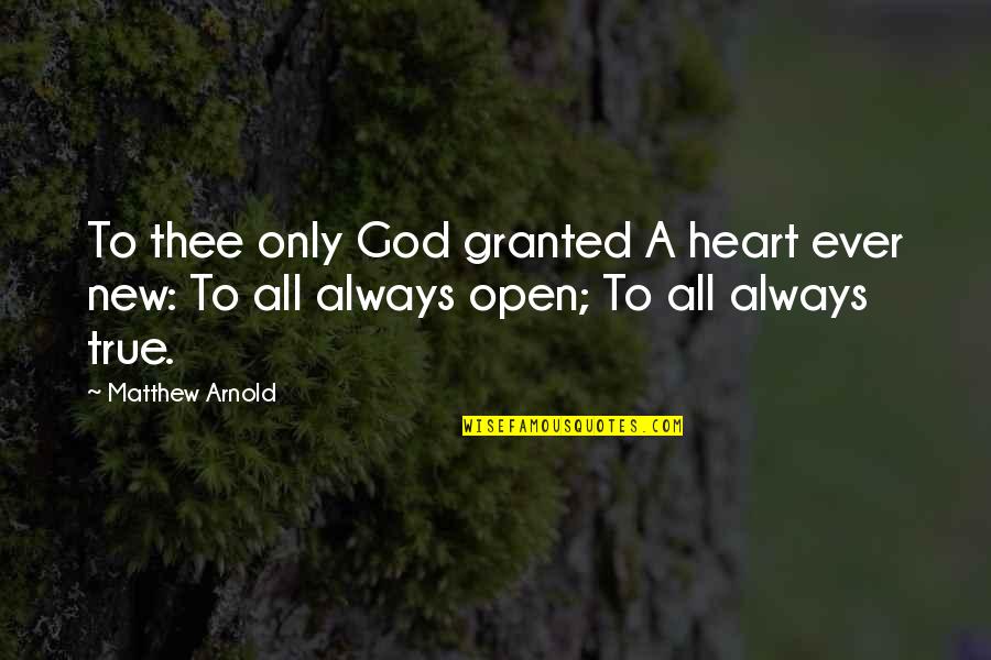 Afiuni Quotes By Matthew Arnold: To thee only God granted A heart ever