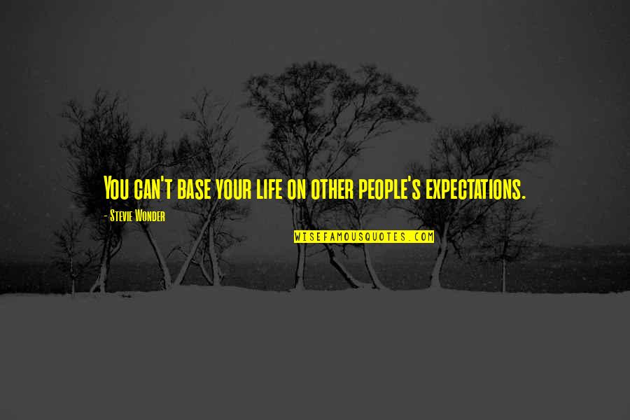 Afiuni Quotes By Stevie Wonder: You can't base your life on other people's Afiuni Quotes By Stevie Wonder: You can't base your life on other people's