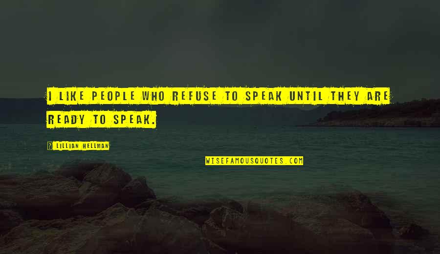Afiya Center Quotes By Lillian Hellman: I like people who refuse to speak until