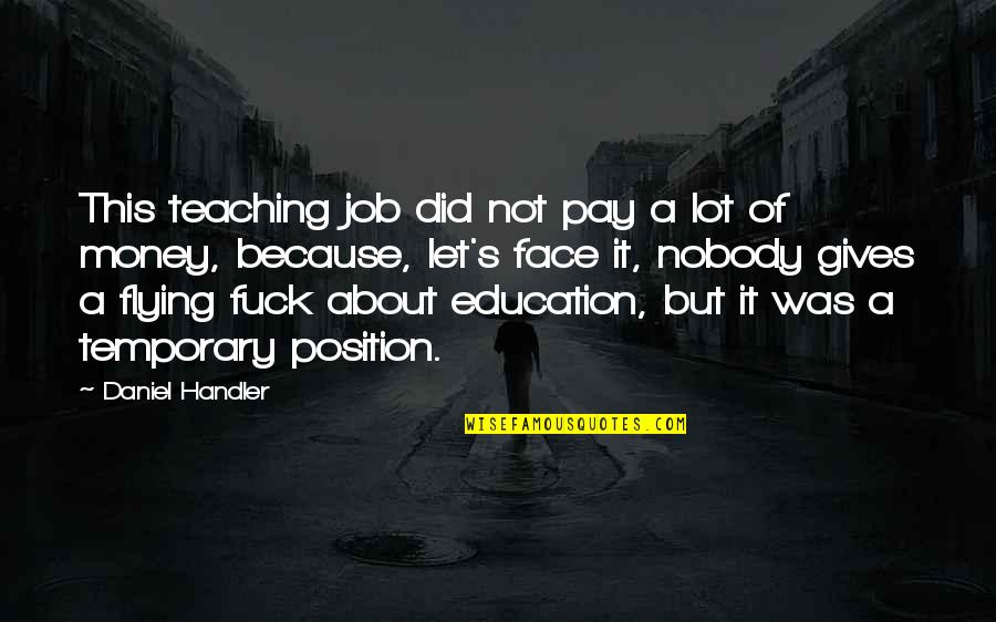 Afkar Manziliya Quotes By Daniel Handler: This teaching job did not pay a lot