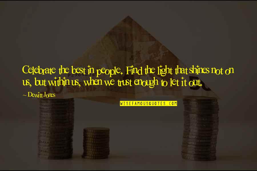 Afkar Quotes By Dewitt Jones: Celebrate the best in people. Find the light Afkar Quotes By Dewitt Jones: Celebrate the best in people. Find the light