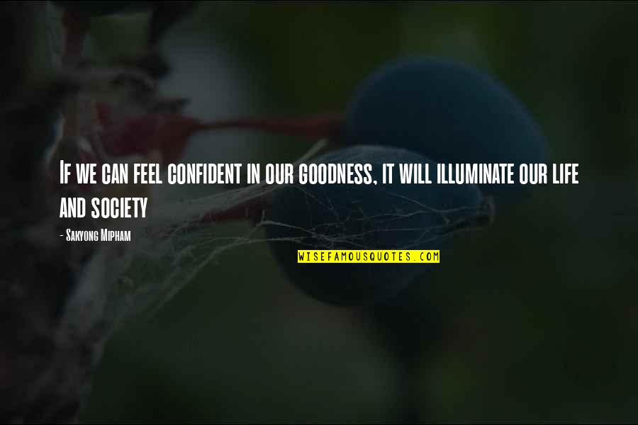 Afkar Quotes By Sakyong Mipham: If we can feel confident in our goodness,