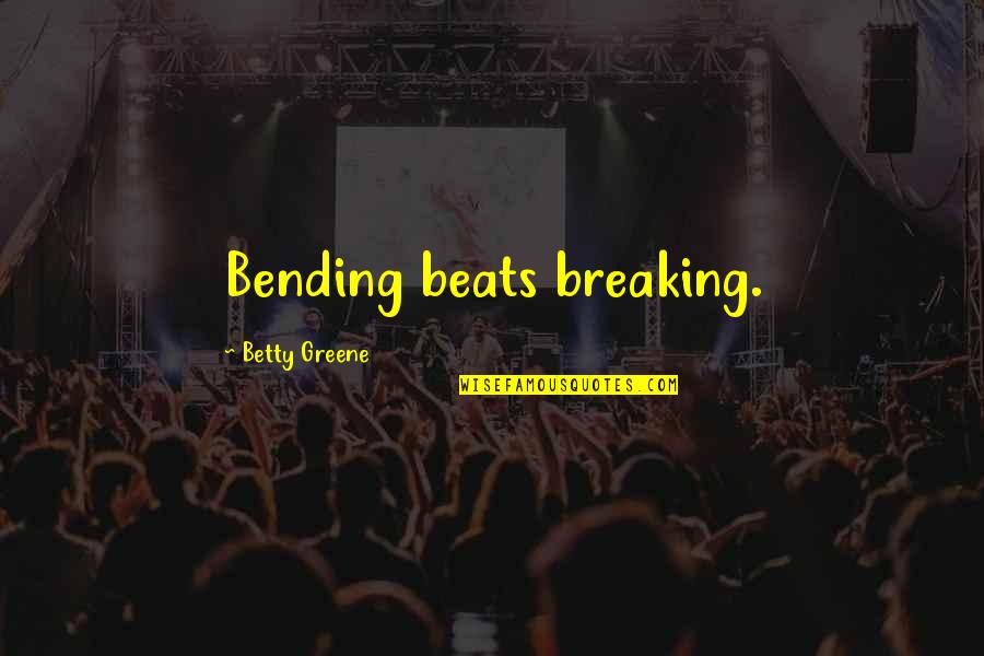 Afkhami Enterprises Quotes By Betty Greene: Bending beats breaking.