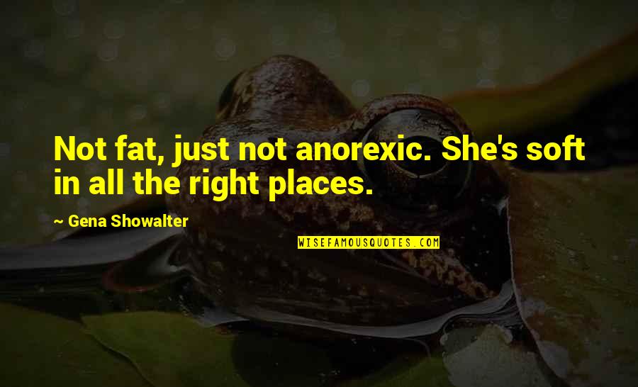 Afl Live Quotes By Gena Showalter: Not fat, just not anorexic. She's soft in