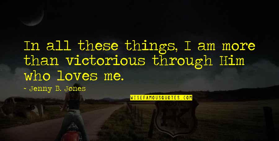 Afl Quotes By Jenny B. Jones: In all these things, I am more than