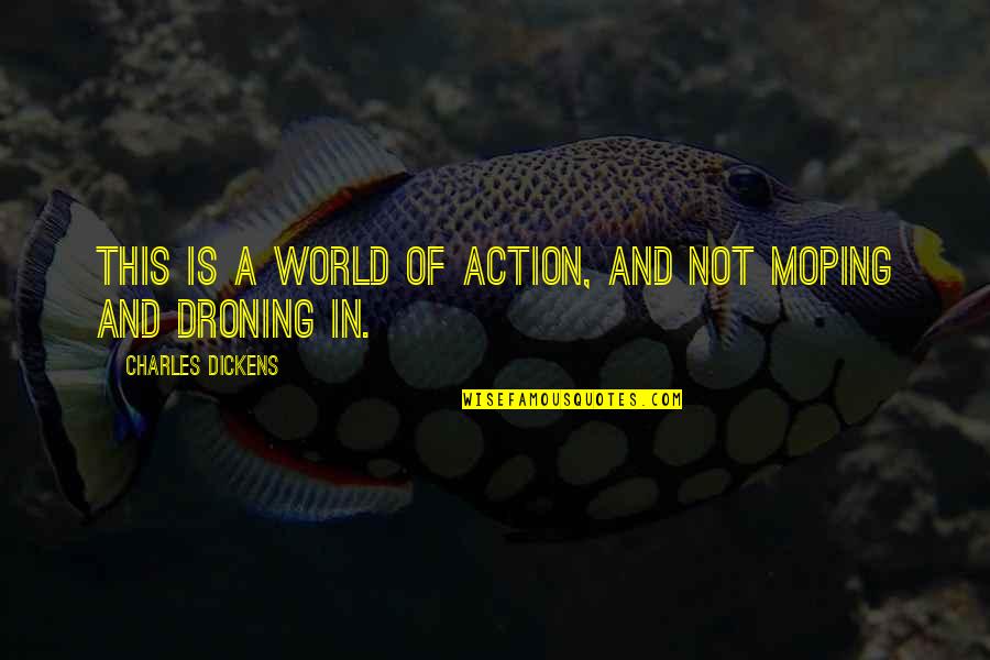 Aflam Quotes By Charles Dickens: This is a world of action, and not Aflam Quotes By Charles Dickens: This is a world of action, and not