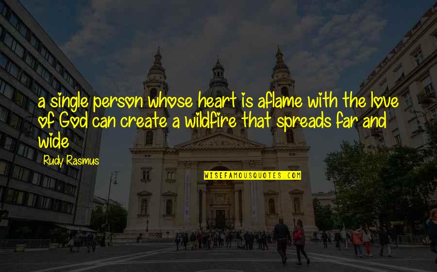 Aflame Quotes By Rudy Rasmus: a single person whose heart is aflame with