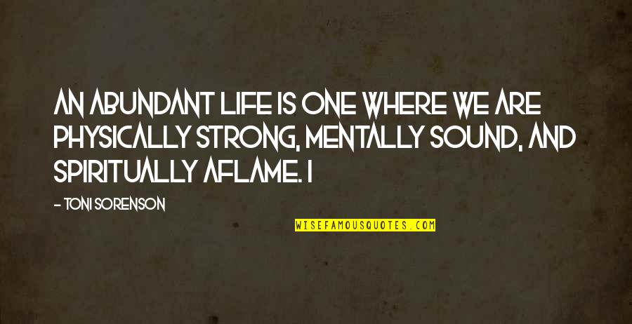 Aflame Quotes By Toni Sorenson: An abundant life is one where we are