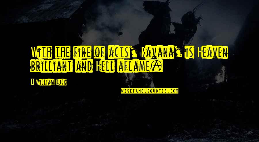 Aflame Quotes By William Buck: With the fire of acts, Ravana, is Heaven