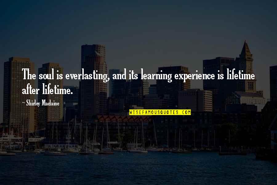 Aflare Puk Quotes By Shirley Maclaine: The soul is everlasting, and its learning experience