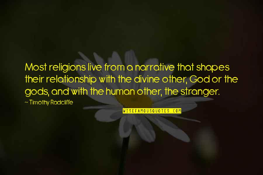 Aflare Puk Quotes By Timothy Radcliffe: Most religions live from a narrative that shapes
