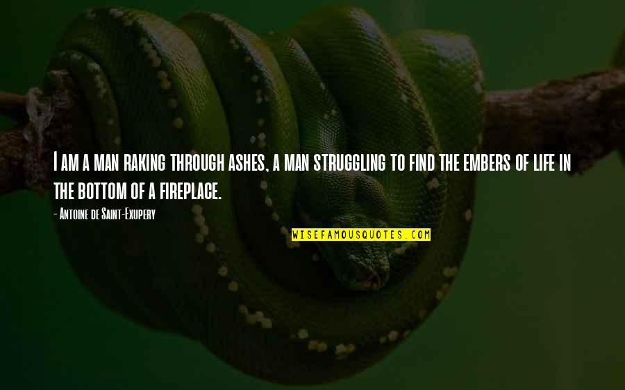 Aflatoon Quotes By Antoine De Saint-Exupery: I am a man raking through ashes, a Aflatoon Quotes By Antoine De Saint-Exupery: I am a man raking through ashes, a