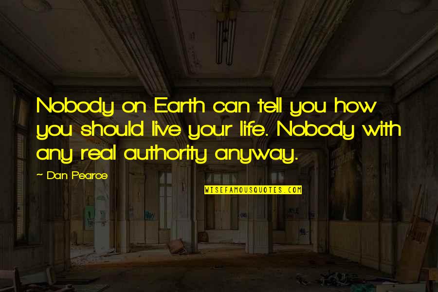 Aflatoon Quotes By Dan Pearce: Nobody on Earth can tell you how you