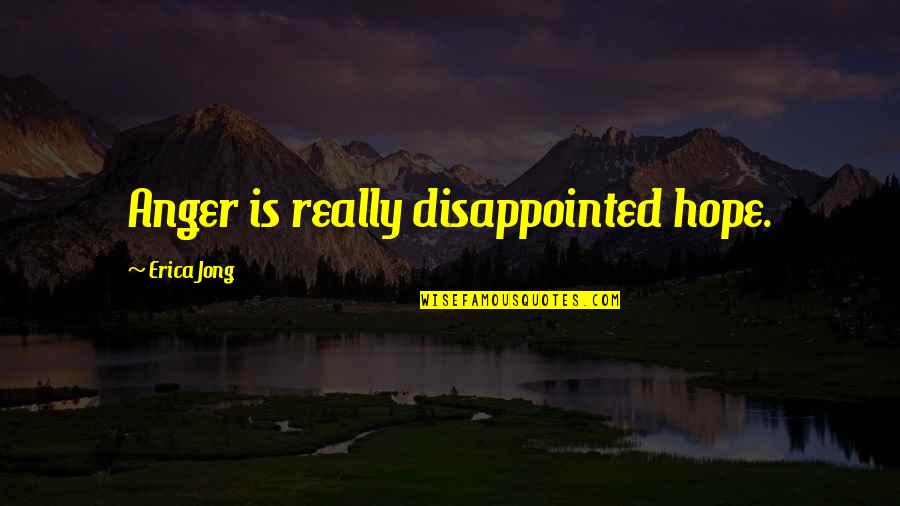 Aflatoon Quotes By Erica Jong: Anger is really disappointed hope. Aflatoon Quotes By Erica Jong: Anger is really disappointed hope.