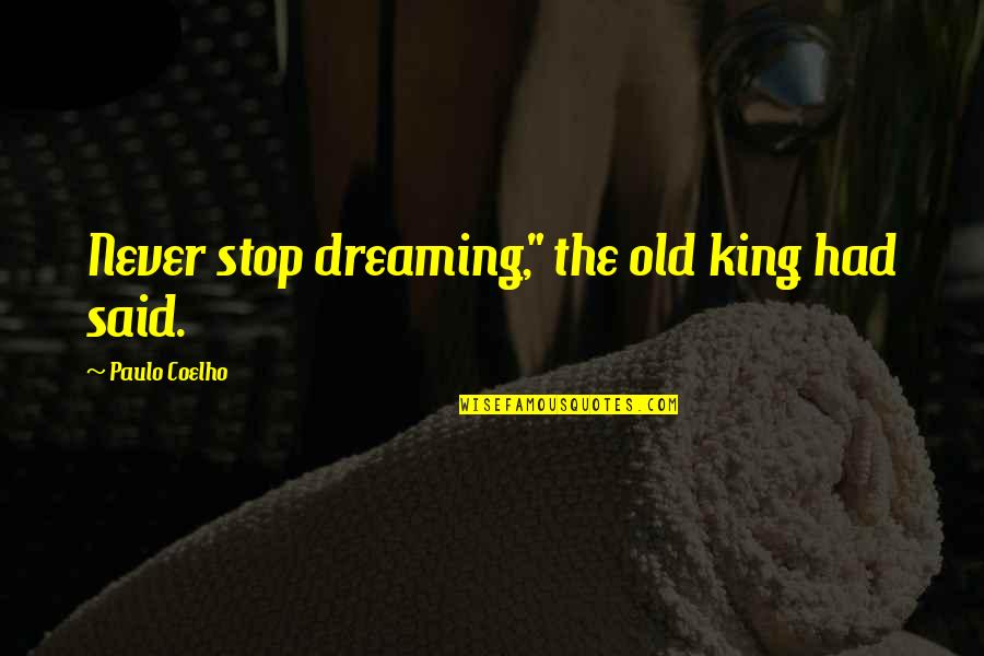 Aflausn Quotes By Paulo Coelho: Never stop dreaming," the old king had said.