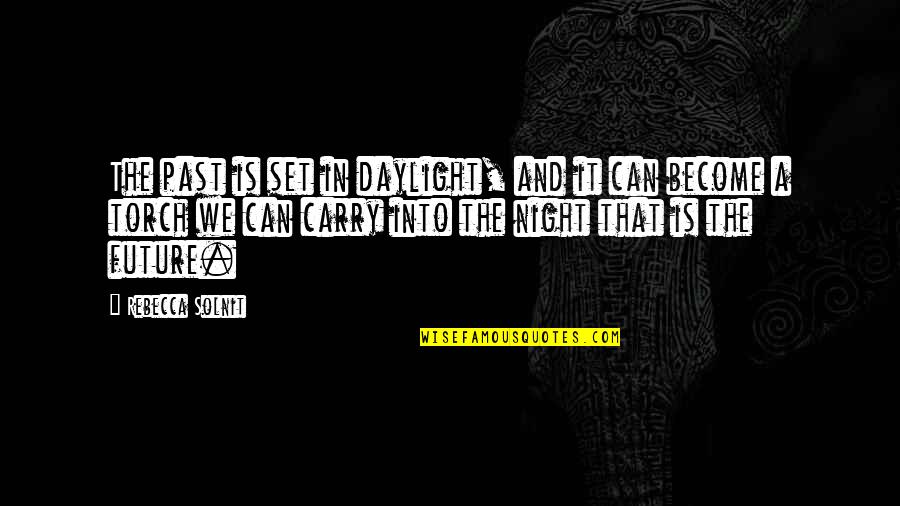 Aflibercept Quotes By Rebecca Solnit: The past is set in daylight, and it Aflibercept Quotes By Rebecca Solnit: The past is set in daylight, and it