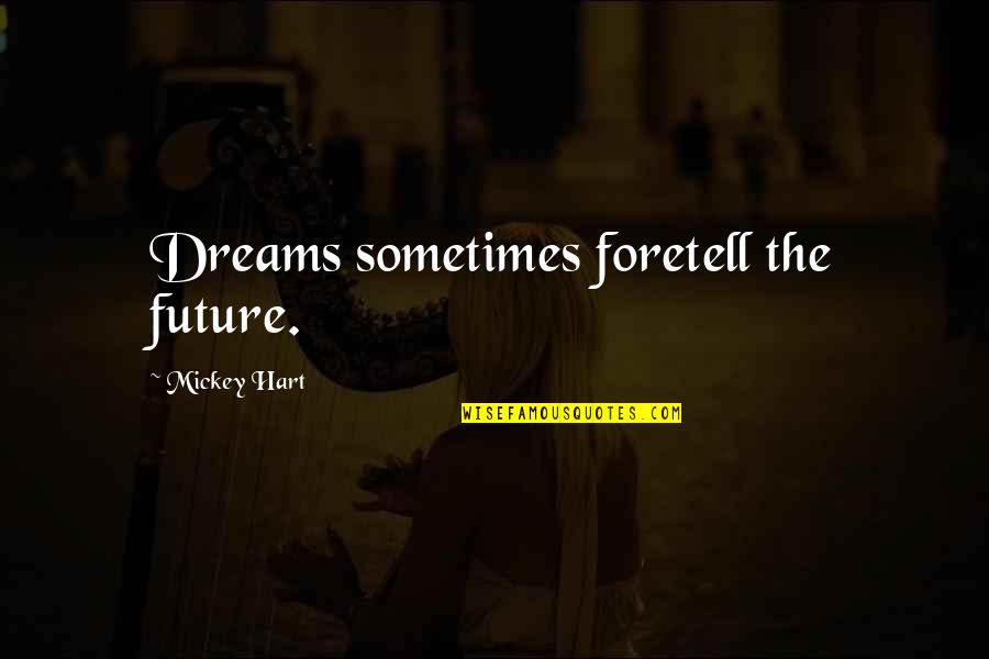 Afliccion De Espiritu Quotes By Mickey Hart: Dreams sometimes foretell the future.